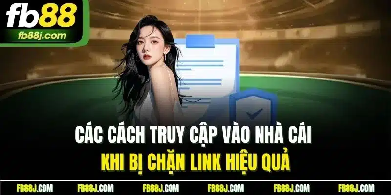 Các cách truy cập vào nhà cái khi bị chặn link hiệu quả