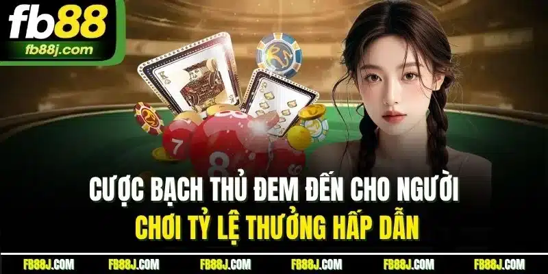 Cược bạch thủ đem đến cho người chơi tỷ lệ thưởng hấp dẫn