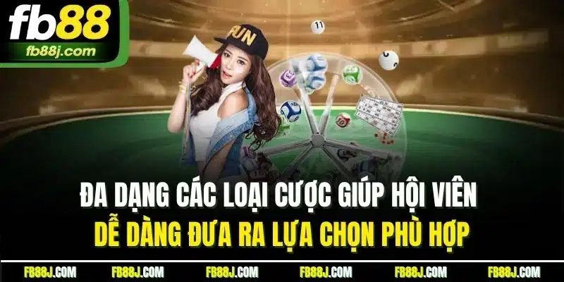 Đa dạng các loại cược giúp hội viên dễ dàng đưa ra lựa chọn phù hợp