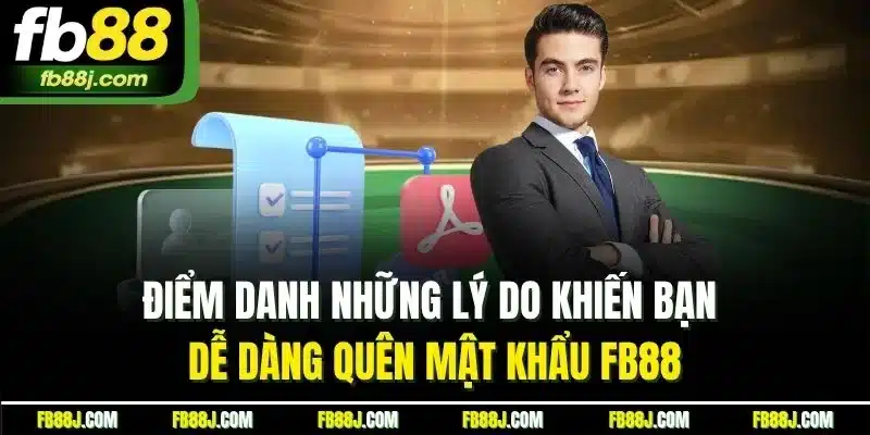 Điểm danh những lý do khiến bạn dễ dàng quên mật khẩu FB88