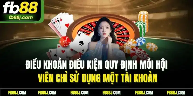Điều Khoản Điều Kiện | Điều Cần Biết Trước Khi Tham Gia Tại FB88 4 Điều khoản điều kiện quy định mỗi hội viên chỉ sử dụng một tài khoản
