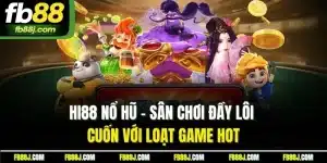 Hi88 Nổ Hũ - Sân Chơi Đầy Lôi Cuốn Với Loạt Game Hot