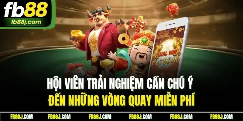 Hội viên trải nghiệm cần chú ý đến những vòng quay miễn phí