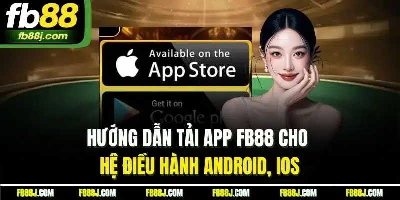 Tải App FB88 | Cách Cài Đặt Dễ Dàng Cho Android Và IOS 3 Hướng dẫn tải app FB88 cho hệ điều hành Android, iOS