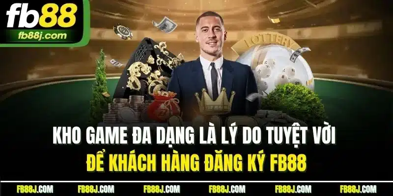 Đăng Ký FB88 - Hướng Dẫn Thực Hiện Chính Xác Từng Thao Tác 5 Kho game đa dạng là lý do tuyệt vời để khách hàng đăng ký FB88