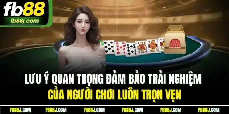 Lưu ý quan trọng đảm bảo trải nghiệm của người chơi luôn trọn vẹn
