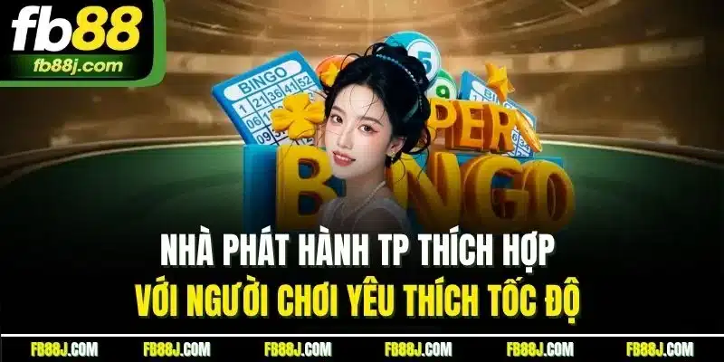 Nhà phát hành TP thích hợp với người chơi yêu thích tốc độ 