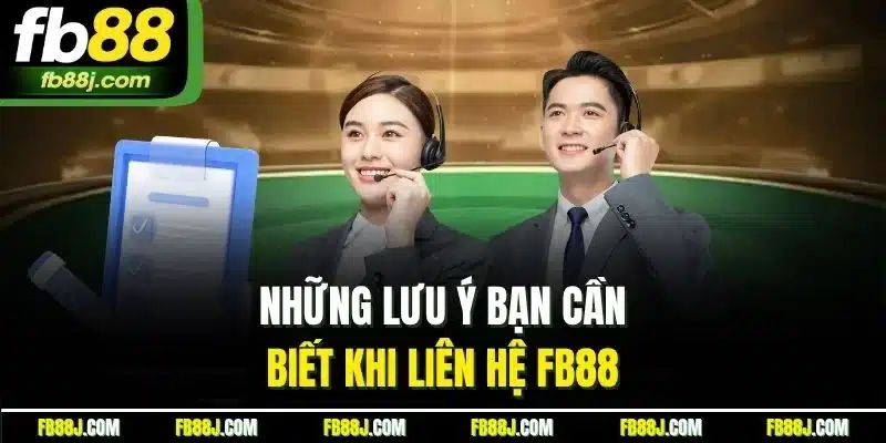 Những lưu ý bạn cần biết khi liên hệ FB88 