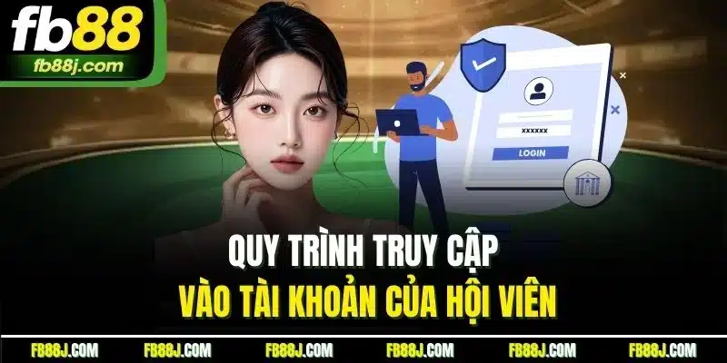Quy trình truy cập vào tài khoản của hội viên