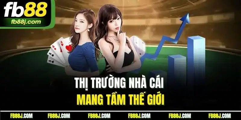 Thị trường nhà cái mang tầm thế giới