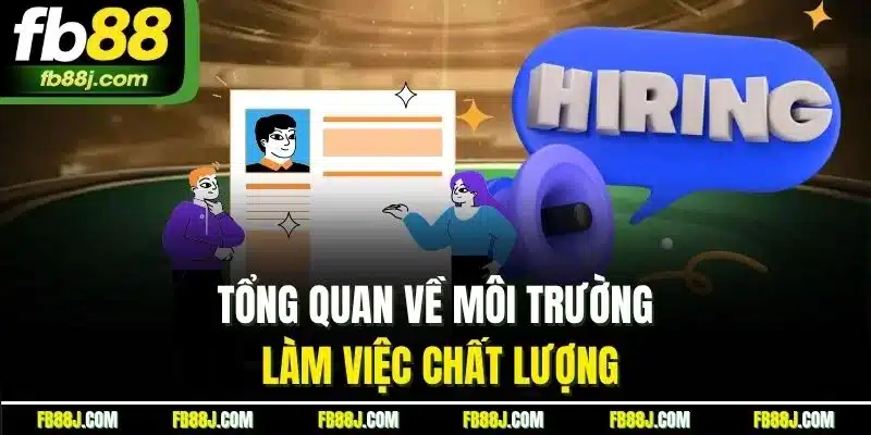 Tổng quan về môi trường làm việc chất lượng