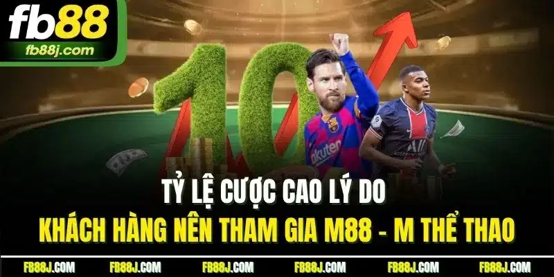 Tỷ lệ cược cao lý do khách hàng nên tham gia M88 - M thể thao