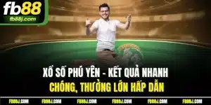 Xổ Số Phú Yên - Kết Quả Nhanh Thưởng Lớn Hấp Dẫn Tại FB88