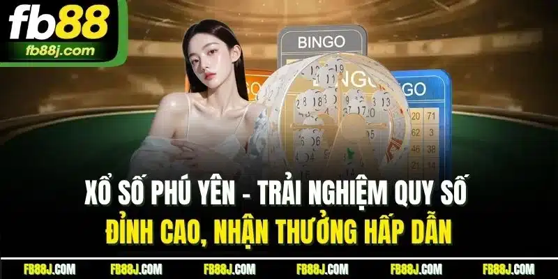 Xổ số Phú Yên - Trải nghiệm quy số đỉnh cao, nhận thưởng hấp dẫn